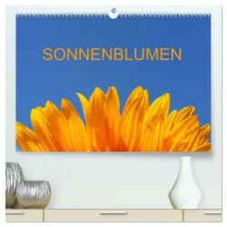 Sonnenblumen (hochwertiger Premium Wandkalender 2025 DIN A2 quer), Kunstdruck in Hochglanz