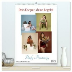 Dein Körper, deine Regeln! Body Positivity (hochwertiger Premium Wandkalender 2025 DIN A2 hoch), Kunstdruck in Hochglanz