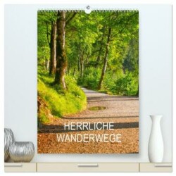 Herrliche Wanderwege (hochwertiger Premium Wandkalender 2025 DIN A2 hoch), Kunstdruck in Hochglanz