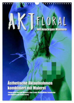 Aktfloral (Wandkalender 2025 DIN A3 hoch), CALVENDO Monatskalender