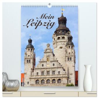 Mein Leipzig (hochwertiger Premium Wandkalender 2025 DIN A2 hoch), Kunstdruck in Hochglanz