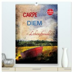 Carpe diem - Lebensfreude (hochwertiger Premium Wandkalender 2025 DIN A2 hoch), Kunstdruck in Hochglanz