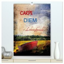 Carpe diem- Lebensfreude (hochwertiger Premium Wandkalender 2025 DIN A2 hoch), Kunstdruck in Hochglanz