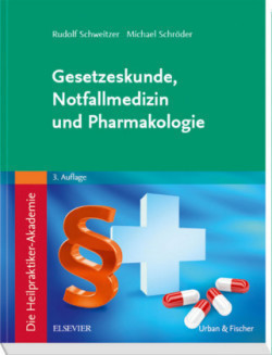 Die Heilpraktiker-Akademie. Gesetzeskunde, Notfallmedizin und Pharmakologie