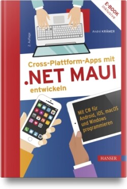 Cross-Plattform-Apps mit .NET MAUI entwickeln, m. 1 Buch, m. 1 E-Book