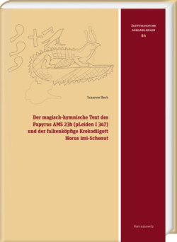 Der magisch-hymnische Text des Papyrus AMS 23b (pLeiden I 347) und der falkenköpfige Krokodilgott Horus imi-Schenut