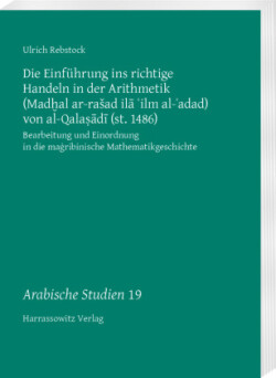 Die Einführung ins richtige Handeln in der Arithmetik (Mad al ar-rasad ila ilm al-adad) von al-Qalasadi (st. 1486)