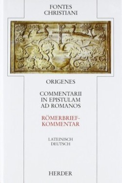 Commentarii in epistulam ad Romanos I /Römerbriefkommentar I. Liber primus, liber secundus /Erstes und zweites Buch. Commentarii in epistulam ad Romanos. Tl.1