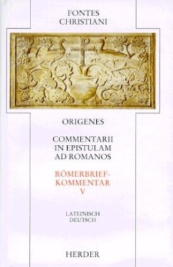 Commentarii in epistulam ad Romanos V /Römerbriefkommentar V. Liber nonus, Liber decimus /Neuntes und zehntes Buch. Commentarii in epistulam ad Romanos. Tl.5