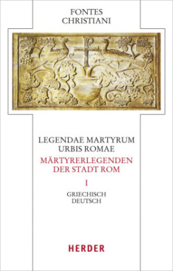 Legendae martyrum urbis Romae - Märtyrerlegenden der Stadt Rom