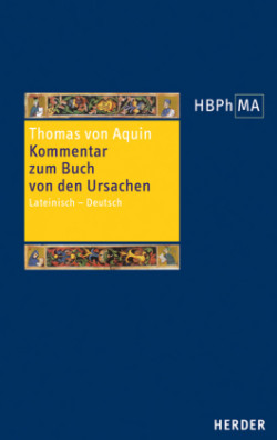 Herders Bibliothek der Philosophie des Mittelalters (HBPhMA), Bd. 39, Expositio super Librum de causis. Kommentar zum Buch von den Ursachen