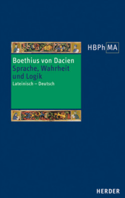 Herders Bibliothek der Philosophie des Mittelalters (HBPhMA), Bd. 43, Modi significandi sive queastiones super Priscianum Maiorem. Omnis homo de necessitate est animal. Topica. Sprache, Wahrheit und Logik