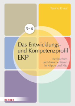 Das individuelle Entwicklungs- und Kompetenzprofil (EKP) für Kinder von 3-6 Jahren. Manual