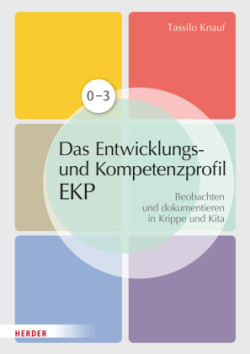 Das individuelle Entwicklungs- und Kompetenzprofil (EKP) für Kinder von 0-3 Jahren. Manual