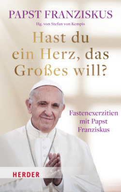 Hast du ein Herz, das Großes will?