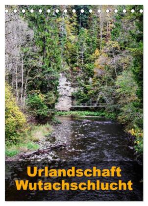 Urlandschaft Wutachschlucht (Tischkalender 2025 DIN A5 hoch), CALVENDO Monatskalender