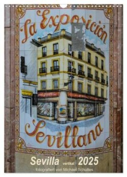Sevilla Vertikal 2025 (Wandkalender 2025 DIN A3 hoch), CALVENDO Monatskalender