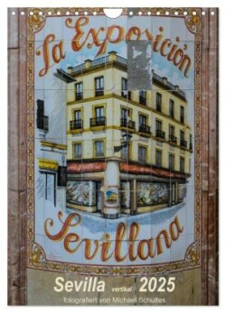 Sevilla Vertikal 2025 (Wandkalender 2025 DIN A4 hoch), CALVENDO Monatskalender