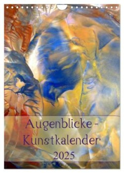 Augenblicke - Kunstkalender 2025 (Wandkalender 2025 DIN A4 hoch), CALVENDO Monatskalender