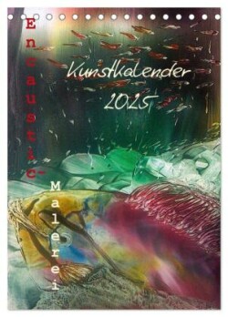 Encaustic-Malerei Kunstkalender 2025 (Tischkalender 2025 DIN A5 hoch), CALVENDO Monatskalender