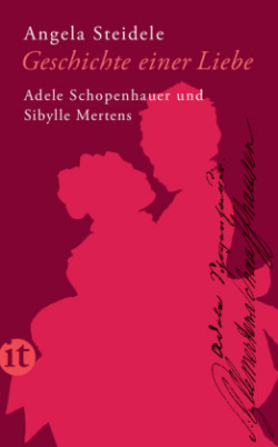 Geschichte einer Liebe: Adele Schopenhauer und Sibylle Mertens