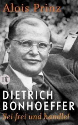 Dietrich Bonhoeffer Sei frei und handle