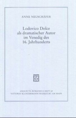 Lodovico Dolce als dramatischer Autor im Venedig des 16. Jahrhunderts