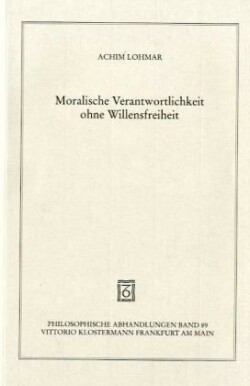 Moralische Verantwortlichkeit ohne Willensfreiheit