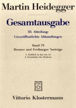 Bremer und Freiburger Vorträge. 1. Einblick in das was ist. Bremer Vorträge 1949 2. Grundsätze des Denkens. Freiburger Vorträge 1957