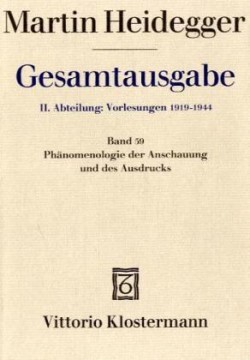 Phänomenologie der Anschauung und des Ausdrucks. Theorie der philosophischen Begriffsbildung (Sommersemester 1920)