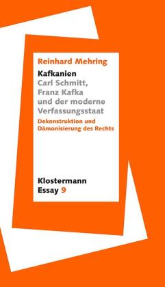 "Kafkanien". Carl Schmitt, Franz Kafka und der moderne Verfassungsstaat