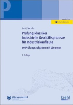 Prüfungsklassiker Industrielle Geschäftsprozesse für Industriekaufleute