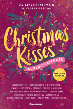 Christmas Kisses. Ein Adventskalender. Lovestorys für 24 Tage plus Silvester-Special (Romantische Kurzgeschichten für jeden Tag bis Weihnachten)