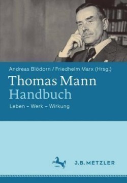 Thomas Mann Handbuch : Leben – Werk – Wirkung*