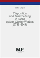 Disposition und Ausarbeitung in Bachs späten Clavier-Werken (1739-1749)