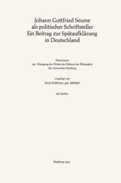 Johann Gottfried Seume als politischer Schriftsteller Ein Beitrag zur Spätaufklärung in Deutschland