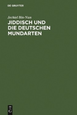 Jiddisch Und Die Deutschen Mundarten : Unter Besonderer Berucksichtigung Des Ostgalizischen Jiddisch