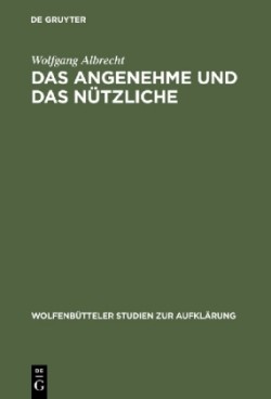 Das Angenehme Und Das Nützliche Fallstudien Zur Literarischen Spataufklarung in Deutschland