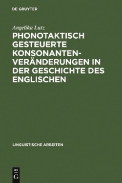 Phonotaktisch Gesteuerte Konsonantenver�nderungen in Der Geschichte Des Englischen
