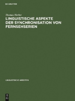 Linguistische Aspekte der Synchronisation von Fernsehserien Phonetik, Textlinguistik, UEbersetzungstheorie