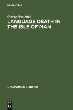 Language Death in the Isle of Man An investigation into the decline and extinction of Manx Gaelic as a community language in the Isle of Man