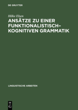 Ansätze Zu Einer Funktionalistisch-Kognitiven Grammatik