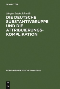 Die Deutsche Substantivgruppe Und Die Attribuierungskomplikation