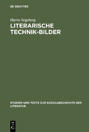 Literarische Technik-Bilder Studien Zum Verhaltnis Von Technik- Und Literaturgeschichte Im 19. Und Fruhen 20. Jahrhundert