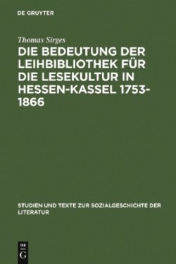 Die Bedeutung Der Leihbibliothek Für Die Lesekultur in Hessen-Kassel 1753-1866