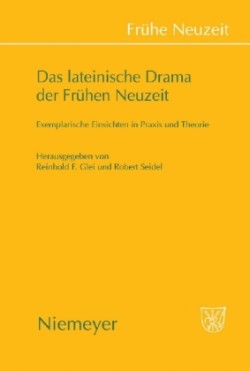 Das Lateinische Drama Der Frühen Neuzeit Exemplarische Einsichten in PRAXIS Und Theorie