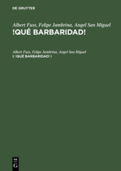 Albert Fuss; Felipe Jambrina; Angel San Miguel: !Qué Barbaridad!. I