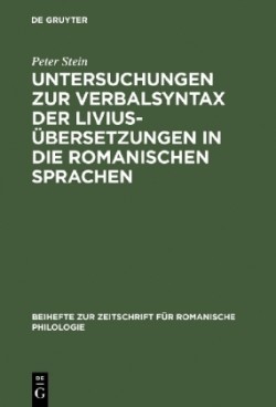 Untersuchungen Zur Verbalsyntax Der Liviusübersetzungen in Die Romanischen Sprachen Ein Versuch Zur Anwendung Quantitativer Methoden in Der Historisch-Vergleichenden Syntax