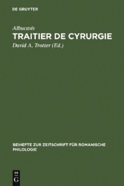 Traitier de Cyrurgie Edition de la Traduction En Ancien Francais de la Chirurgie d'Abu 'l Qasim Halaf Ibn 'Abbas Al-Zahrawi Du Manuscrit Bnf, Francais 1318