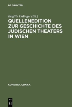 Quellenedition Zur Geschichte Des Jüdischen Theaters in Wien